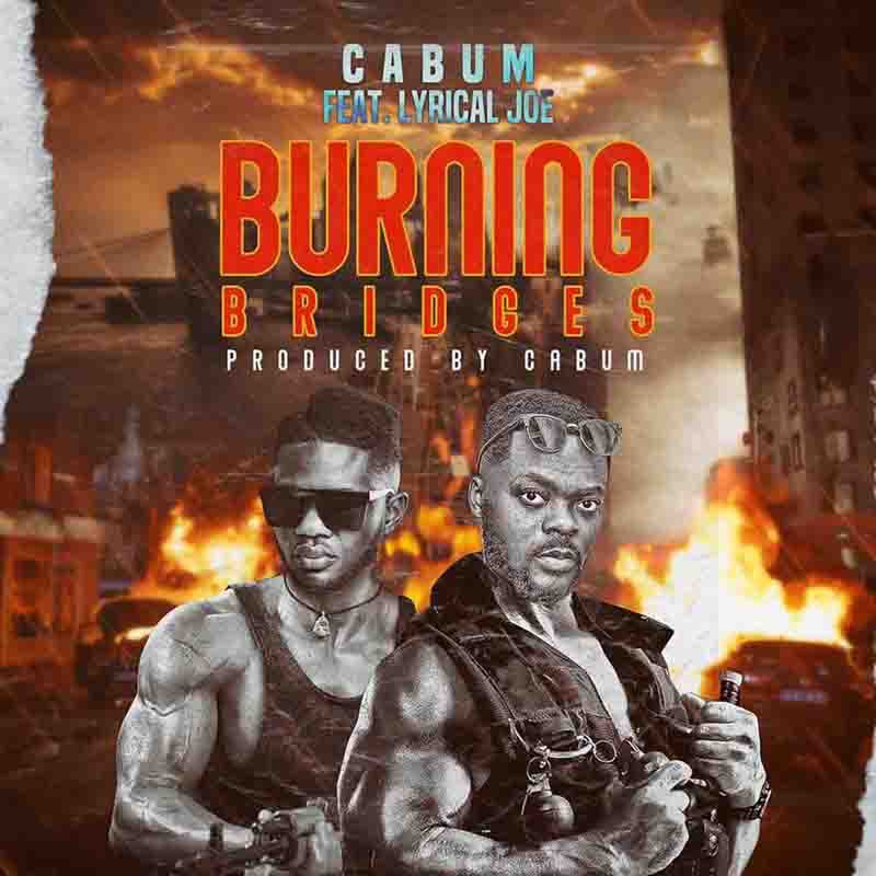 Cabum – Burning Bridges ft Lyrical Joe
