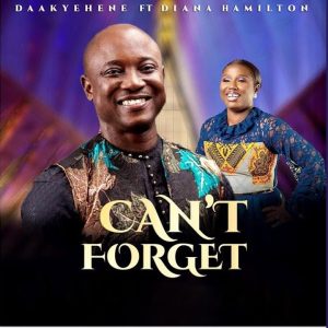 Daakyehene - Can't Forget ft. Diana Hamilton