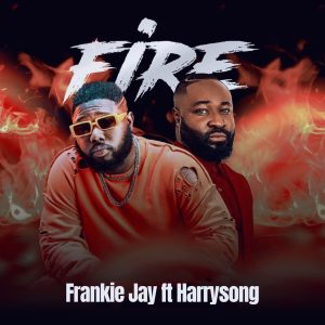 Frankie Jay - Fire ft Harrysong