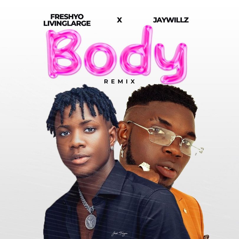 Freshyo Livinglarge - Body (Remix) ft. Jaywillz