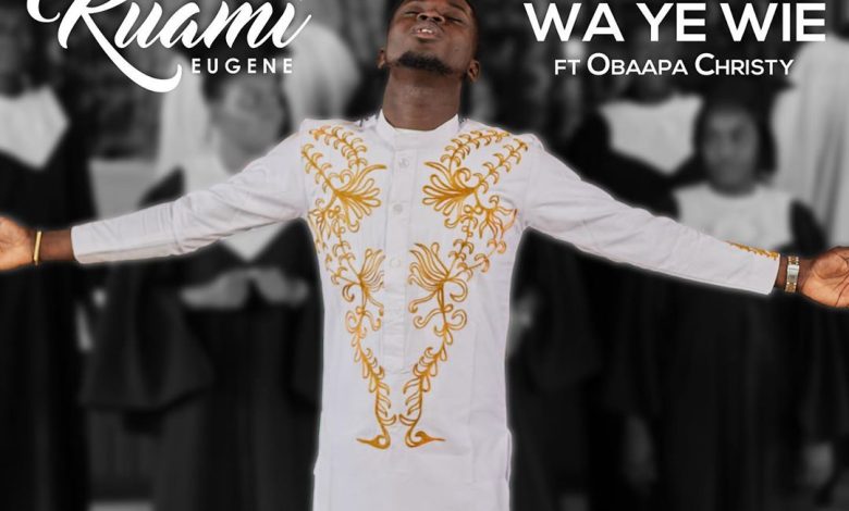 Kuami Eugene - Wa Ye Wie ft Obaapa Christy