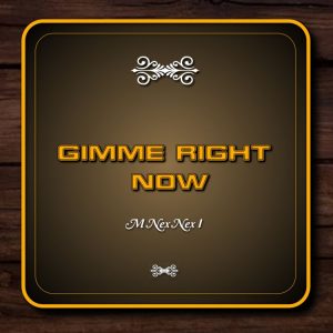 M Nex Nex I - Gimme Right Now