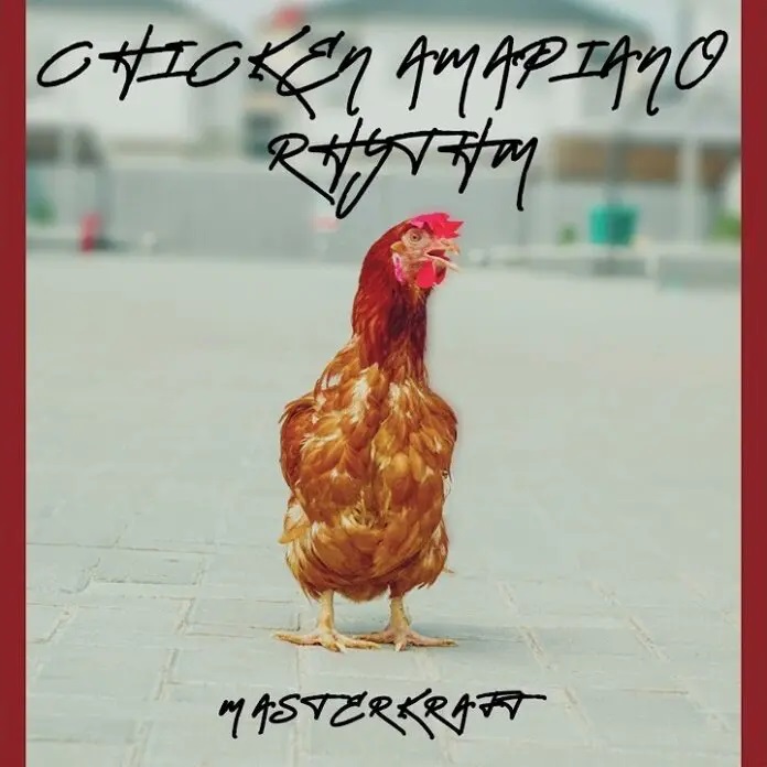 Masterkraft - Chicken (Amapiano Rhythm)