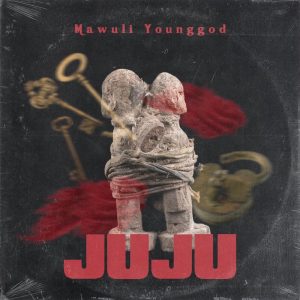 Mawuli Younggod - JuJu