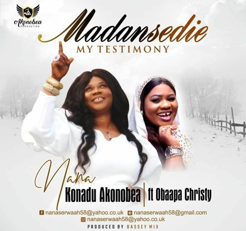 Nana Konadu Akonobea - Madansedie (My Testimony) Ft Obaapa Christy