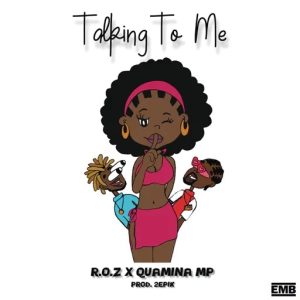 R.O.Z - Talking To Me Ft Quamina MP