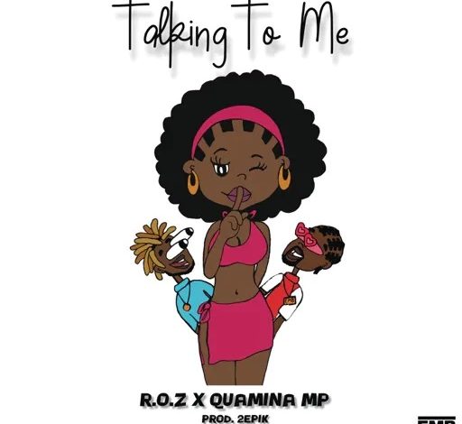 R.O.Z - Talking To Me Ft Quamina MP
