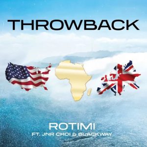 Rotimi Ft Jnr Choi & Blackway - Throwback