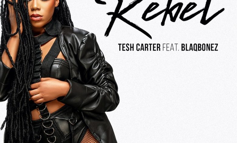 Tesh Carter - Rebel ft. Blaqbonez