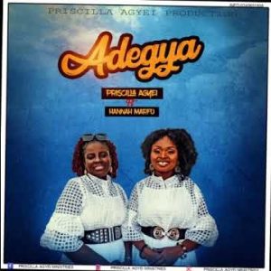 Priscilla Agyei - Adegya ft Hannah Marfo