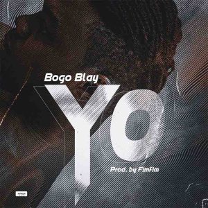 Bogo Blay - Yo (Prod By Fimfim)