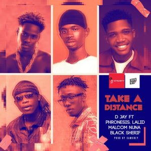D Jay - Take A Distance ft Black Sherif, Phronesis, Lalid & Malcolm Nuna