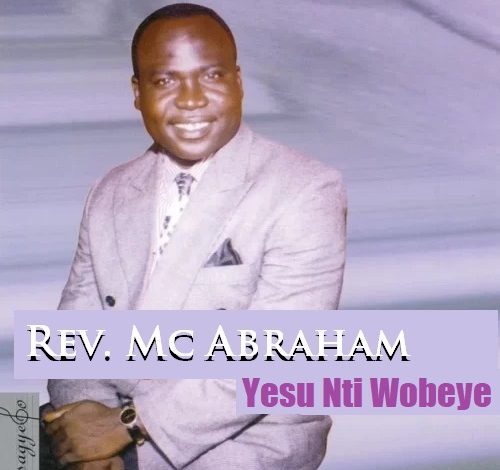 McAbraham - Yesu Nti Wobeye