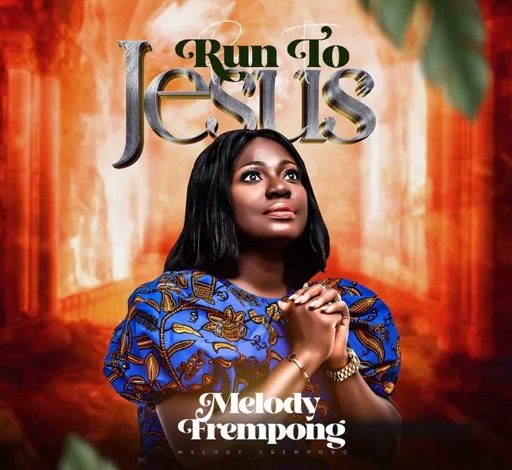 Melody Frempong - Run To Jesus