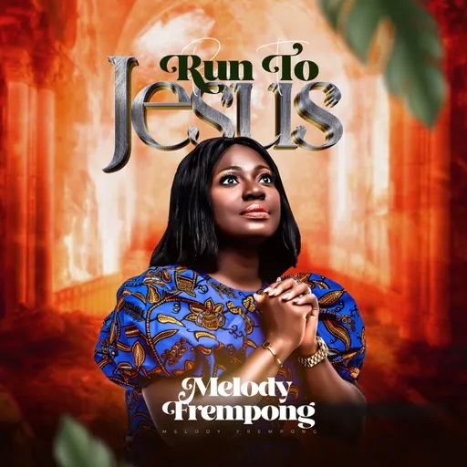 Melody Frempong - Run To Jesus