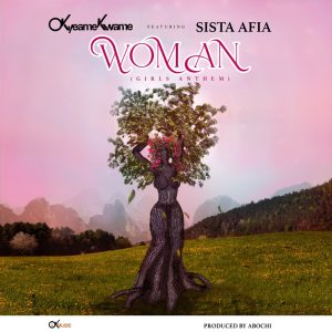 Okyeame Kwame - Woman (Girls Anthem) ft. Sista Afia