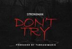 Strongman – Don’t Try (Medikal Diss)