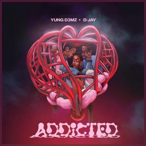 Yung D3mz - Addicted Ft D Jay