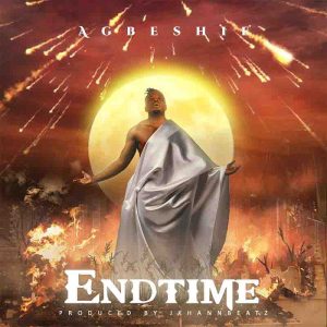 Agbeshie - End TIme (New Song)