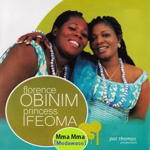Florence Obinim & Princess Ifeoma - Mma Mma (Medawase)