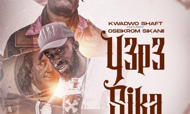 Kwadjo Shaft - Y3P3 Sika ft Oseikrom Sikanii