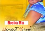 Margaret Mensah - Ebeba Mu