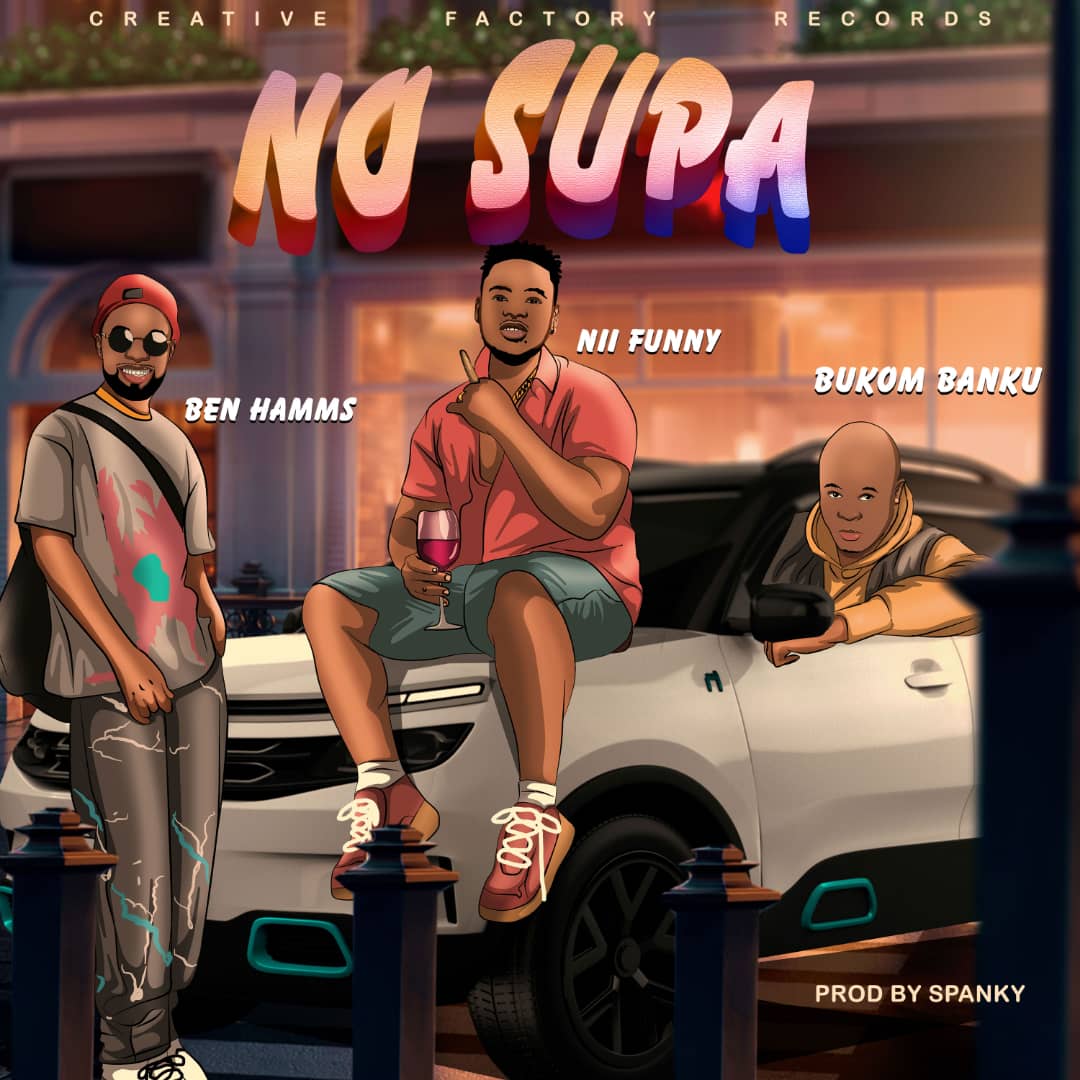 Nii Funny - No Supa ft Bukom Banku & Ben Hamms