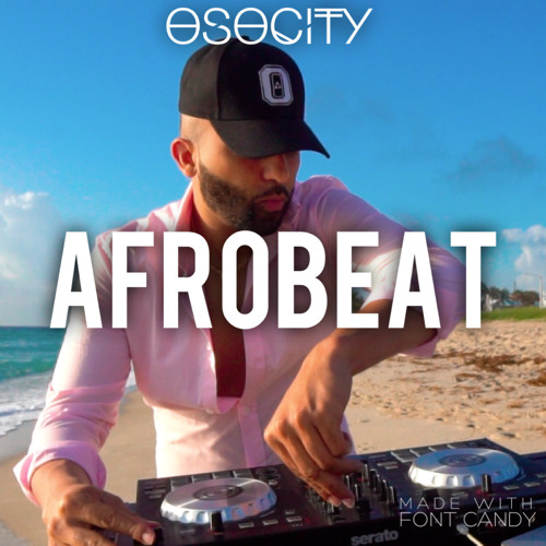 The Best Of Afrobeat 2022 Mixtape By Osocity