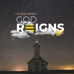 Achiaa Music - God Reigns 