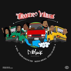 D-Black - Trotro Vibes ft Major League Djs, Sefa, Mona 4Reall & Ginja of Hype