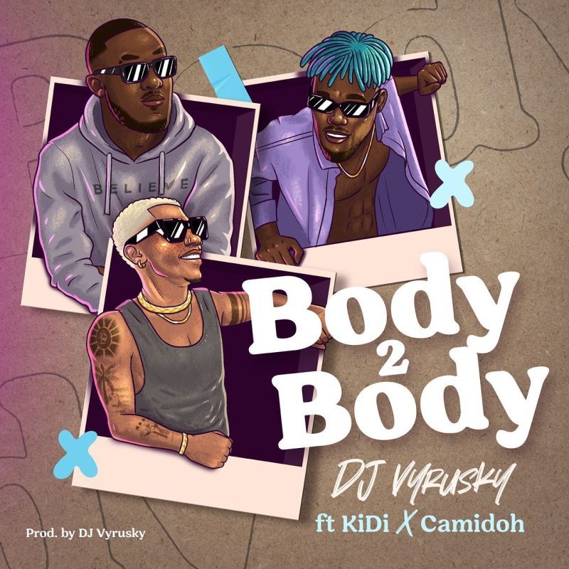 DJ Vyrusky - Body 2 Body ft KiDi & Camidoh