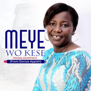 Dorcas Appiah - Meye Wo Kese