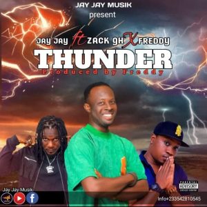 Jay Jay - Thunder ft Zack GH & Freddy