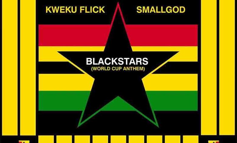 Kweku Flick - BlackStars (World Cup Anthem) ft Smallgod
