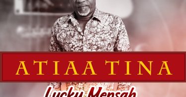 Lucky Mensah - Atiaa Tina