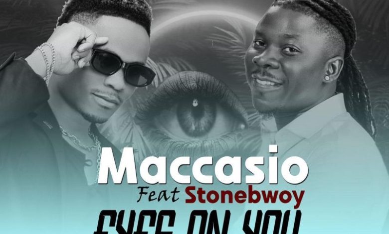 Maccasio - Eyes On You ft Stonebwoy