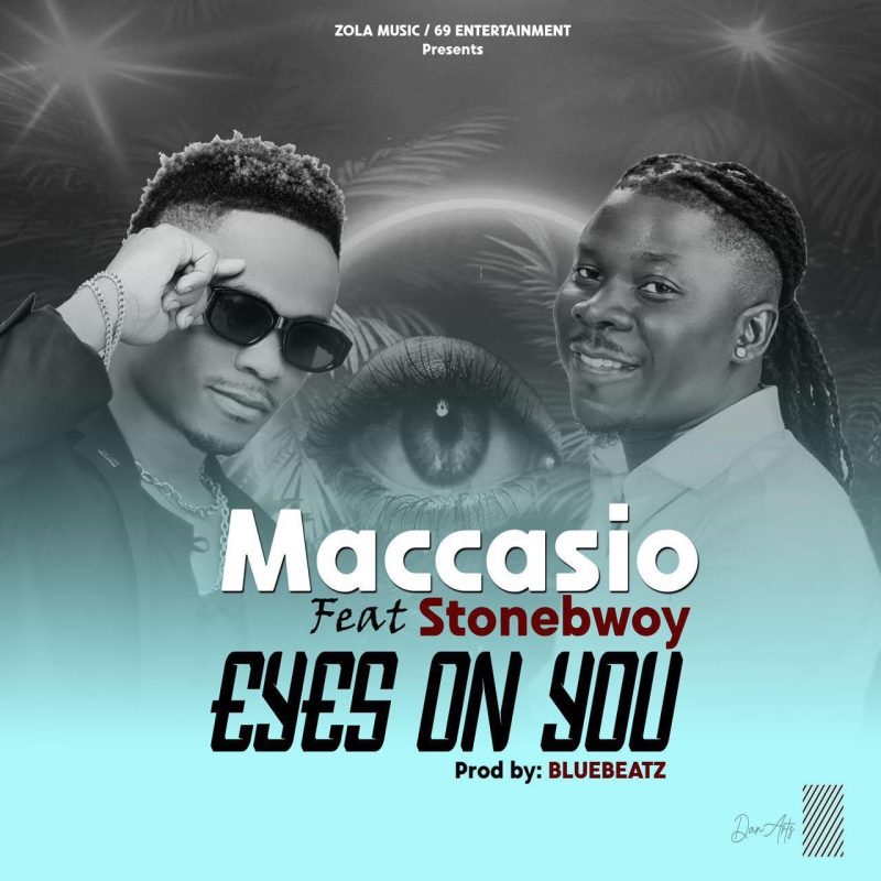 Maccasio - Eyes On You ft Stonebwoy