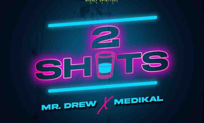 Mr Drew - 2 Shots Ft Medikal