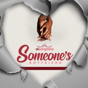 AK Songstress - Someone's Boyfriend