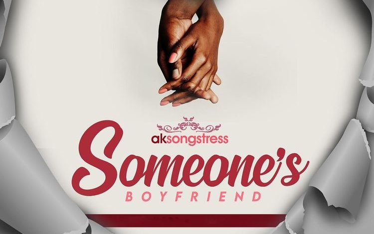 AK Songstress - Someone's Boyfriend