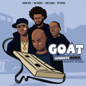 AY Poyoo - Goat (Aponkye) Remix ft. Show Yoh x Big Xhosa x Van Choga