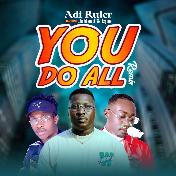 Adi Ruler - You Do All (Remix) Ft Jahlead & Izjoe