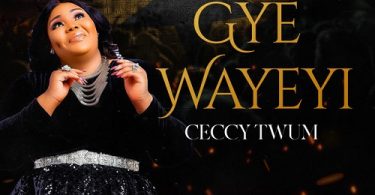 Ceccy Twum - Gye Wayeyi (Worship)