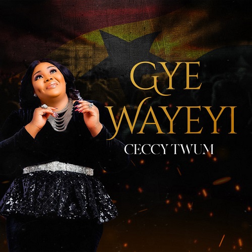 Ceccy Twum - Gye Wayeyi (Worship)