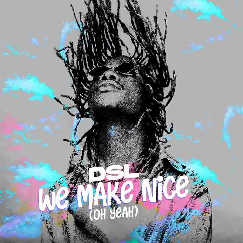 DSL - We Make Nice (Oh Yeah)