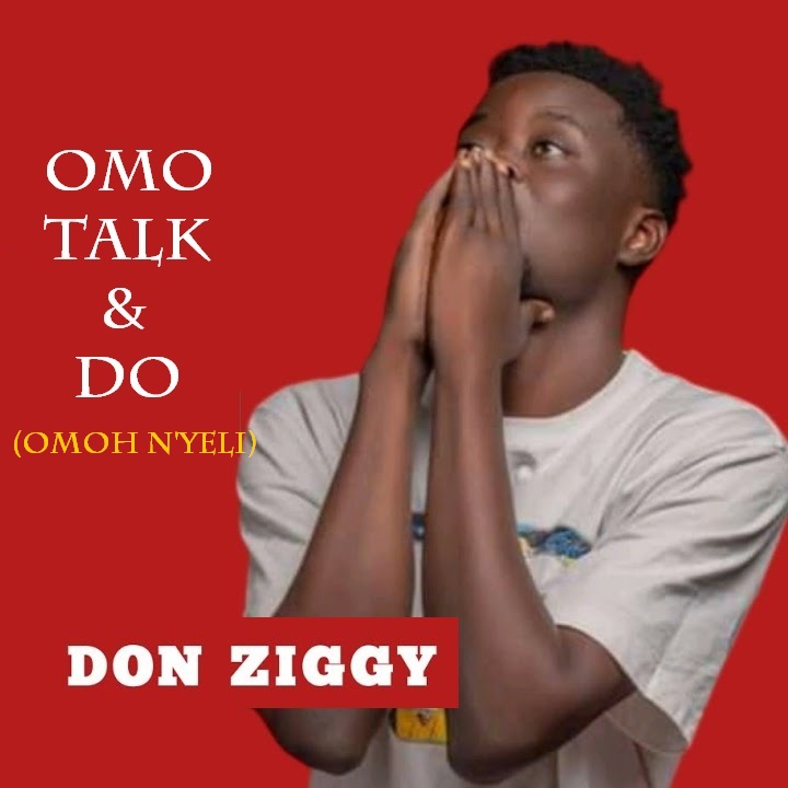 Don Ziggy - Omo Talk & Do (Omoh N'Yeli)