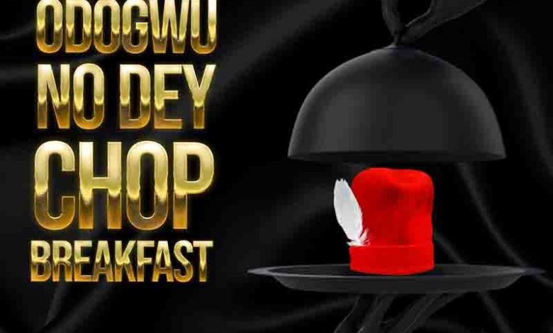Eltee Skhillz - Breakfast (Odogwu No Dey Chop Breakfast)