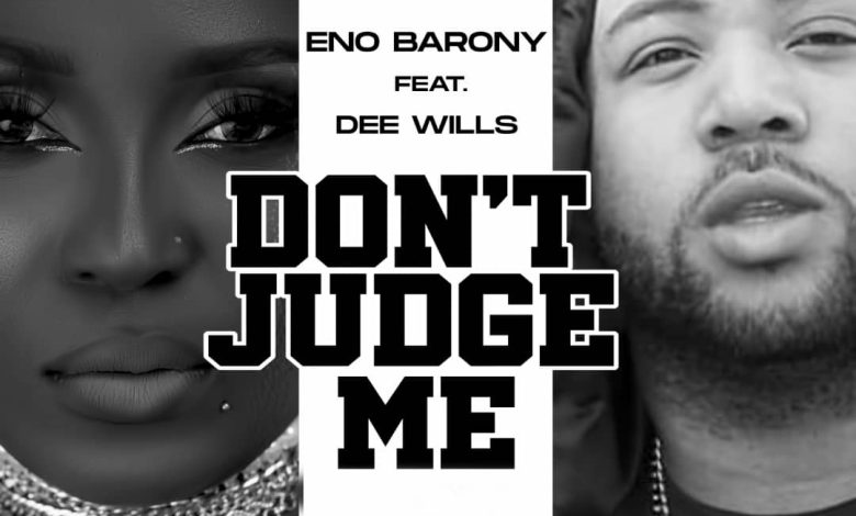 Eno Barony - Don’t Judge Me Ft. Dee Wills