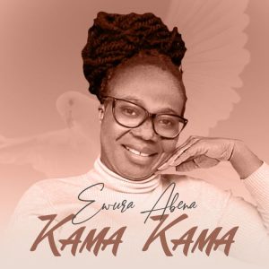 Ewura Abena - Kama Kama