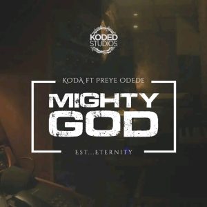 Koda - Mighty God Ft Preye Odede